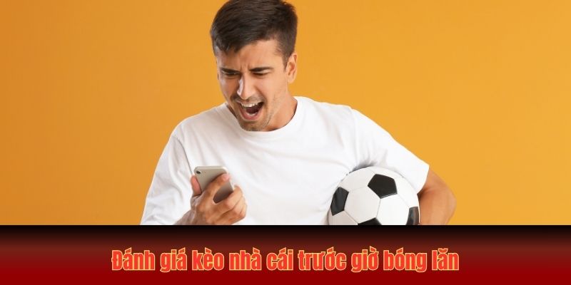 Cách Soi Kèo Nhà Cái MU88: Hướng Dẫn A- Z Cho Người Mới 3 Đánh giá kèo nhà cái trước giờ bóng lăn