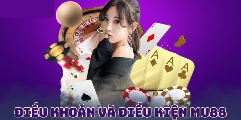 Điều Khoản Và Điều Kiện MU88 - Lợi Ích Khi Bạn Tuân Thủ 2 dieu-khoan-va-dieu-kien-mu88-2