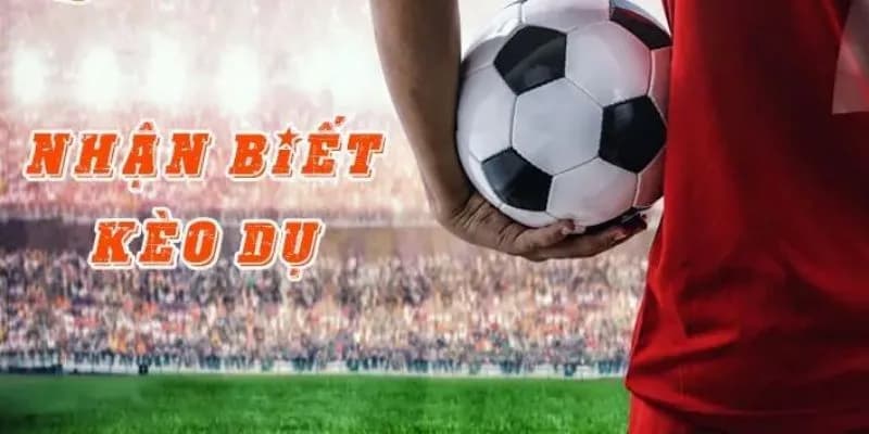 Cách Nhận Biết Kèo Dụ - Bỏ Túi Kinh Nghiệm Cho Anh Em Mới 3 Cách nhận biết kèo dụ dễ biết