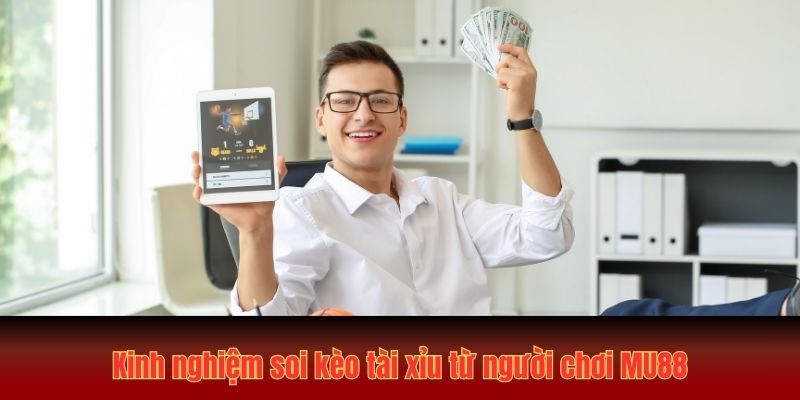Cách Soi Kèo Tài Xỉu MU88 Từ Chuyên Gia Bao Chuẩn 99 3 Kinh nghiệm soi kèo tài xỉu từ người chơi